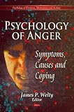 Psychology of Anger: Symptoms, Causes and Coping (Psychology of Emotions, Motivations and Actions)