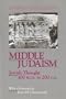 Middle Judaism: Jewish Thought, 300 B.C.E. to 200 C.E.