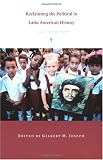 Buy : Reclaiming the Political in Latin American History: Essays from the North (American Encounters/Global Interactions)