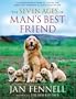 The Seven Ages of Man's Best Friend: A Comprehensive Guide to Caring for Your Dog Through All the Stages of Life