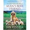 The Seven Ages of Man's Best Friend: A Comprehensive Guide to Caring for Your Dog Through All the Stages of Life