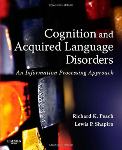 Cognition and Acquired Language Disorders An Information Processing Approach, by Peach, Richard K., Shapiro, Lewis P. [Mosby,2011] (Paperback)
