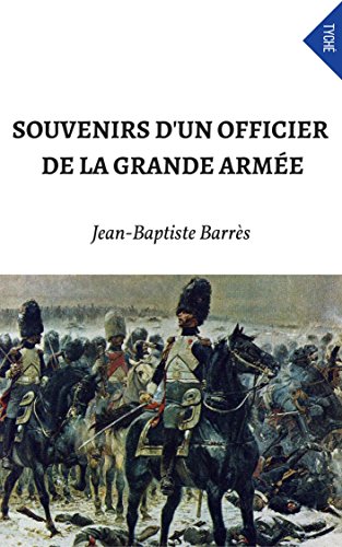 Souvenirs D'Un Officier De La Grande Armée (French Edition)