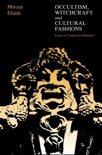 Occultism, Witchcraft, and Cultural Fashions: Essays in Comparative Religions by Mircea Eliade (1978-03-15)