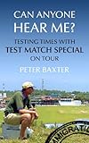 Can anyone hear me? : testing times with Test Match Special on tour