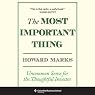 The Most Important Thing: Uncommon Sense for The Thoughtful Investor