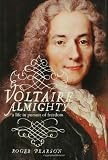 Voltaire Almighty: A Life in Pursuit of Freedom