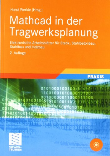 Mathcad in der Tragwerksplanung: Elektronische Arbeitsblätter für Statik, Stahlbetonbau, Stahlbau und Holzbau Mathcad in der Tragwerksplanung: Elektronische Arbeitsblätter für Statik, Stahlbetonbau, Stahlbau und Holzbau