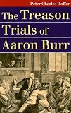 The Treason Trials of Aaron Burr (Landmark Law Cases and American Society)