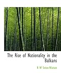 The Rise of Nationality in the Balkans