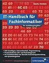 IT-Handbuch f&uuml;r Fachinformatiker: F&uuml;r Fachinformatiker der Bereiche Anwendungsentwicklung und Systemintegration (Galileo Computing)