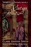 A Vintage from Atlantis (The Collected Fantasies of Clark Ashton Smith, Vol. 3)