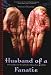 Books : Husband Of A Fanatic: A Personal Journey Through India, Pakistan, Love, And Hate