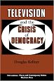 Television And The Crisis Of Democracy (Interventions--Theory & Contemporary Politics)