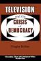 Television And The Crisis Of Democracy (Interventions--Theory & Contemporary Politics)