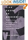 Five Faces of Modernity: Modernism, Avant-garde, Decadence, Kitsch, Postmodernism
