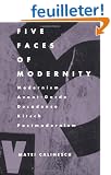Five Faces of Modernity: Modernism, Avant-garde, Decadence, Kitsch, Postmodernism