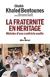 La fraternité en héritage : Histoire d une confrérie soufie