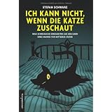 Ich kann nicht, wenn die Katze zuschaut: Neue schreckliche Einzelheiten aus dem Leben eines Mannes von mittlerer Staturvon "Stefan Schwarz"