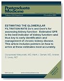 ESTIMATING THE GLOMERULAR FILTRATION RATE: Do's and Dont's for assessing kidney function Estimated GFR is the best indicator of kidney function--and thus ... most accurately. (Postgraduate Medicine)