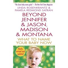 Beyond Jennifer & Jason, Madison & Montana: What to Name Your Baby Now