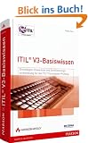 ITIL V3 Basis-Zertifizierung: Grundlagenwissen und Zertifizierungsvorbereitung f�r die ITIL Foundation-Pr�fung