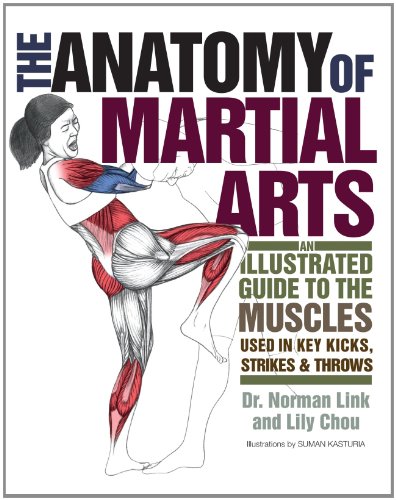 The Anatomy of Martial Arts: An Illustrated Guide to the Muscles Used for Each Strike, Kick, and Throw