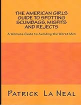 The American girls guide to spotting Scumbags, Misfits and Rejects: A Guide to Dating for Women