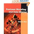 Business Modeling and Data Mining (The Morgan Kaufmann Series in Data Management Systems) by Dorian Pyle