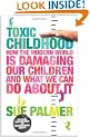 Toxic Childhood: How The Modern World Is Damaging Our Children And What We Can Do About It