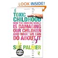 Toxic Childhood: How The Modern World Is Damaging Our Children And What We Can Do About It