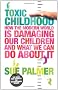 Toxic Childhood: How The Modern World Is Damaging Our Children And What We Can Do About It