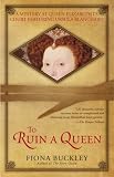 To Ruin a Queen: An Ursula Blanchard Mystery at Queen Elizabeth I's Court