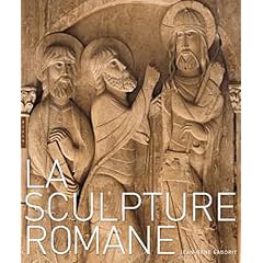 La sculpture romane - Prix du Cercle Montherlant 2011 - Acad�mie des Beaux Arts - Prix du SNA 2011