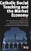 Catholic Social Teaching and the Market Economy by  ISBN 0255365810