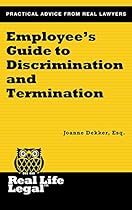 Employee's Guide to Discrimination and Termination (A Real Life Legal Guide)