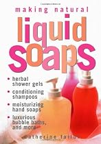 Making Natural Liquid Soaps: Herbal Shower Gels / Conditioning Shampoos / Moisturizing Hand Soaps