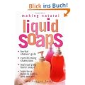 Making Natural Liquid Soaps: Herbal Shower Gels, Conditioning Shampoos, Moisturizing Hand Soaps, Luxurious Bubble Baths, and More