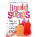 Making Natural Liquid Soaps: Herbal Shower Gels, Conditioning Shampoos, Moisturizing Hand Soaps, Luxurious Bubble Baths, and more