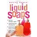 Making Natural Liquid Soaps: Herbal Shower Gels, Conditioning Shampoos, Moisturizing Hand Soaps, Luxurious Bubble Baths, and more
