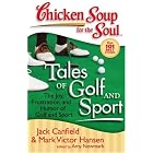 Chicken Soup for the Soul: Tales of Golf and Sport: The Joy, Frustration, and Humor... by Jack Canfield, Mark Victor Hansen, and Amy Newmark