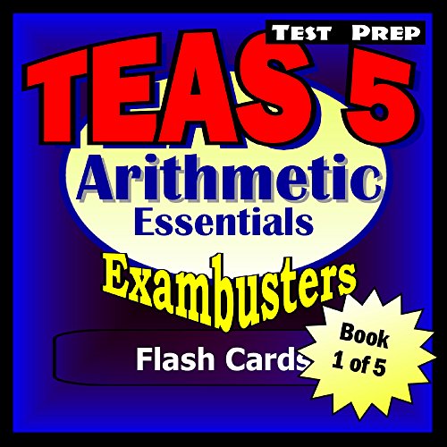 TEAS V Test Prep Arithmetic Review--Exambusters Flash Cards--Workbook 1 of 5: TEAS 5 Exam Study Guide (Exambusters TEAS V)