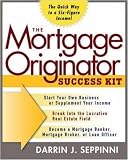 The Mortgage Originator Success Kit : The Quick Way to a Six-Figure Income