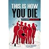 This Is How You Die: Stories of the Inscrutable, Infallible, Inescapable Machine of Death