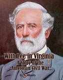 With Lee In Virginia: A Story of the American Civil War (Carefully formatted by Timeless Classic Books)