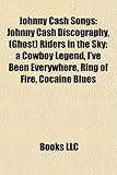 Johnny Cash Songs: Johnny Cash Discography, (Ghost) Riders in the Sky: A Cowboy Legend, I've Been Everywhere, Ring of Fire, Cocaine Blues-