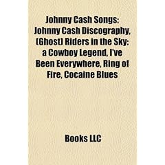 Johnny Cash Songs: Johnny Cash Discography, (Ghost) Riders in the Sky: A Cowboy Legend, I've Been Everywhere, Ring of Fire, Cocaine Blues