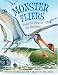 Monster Fliers: From the Time of the Dinosaurs Monster Fliers: From the Time of the Dinosaurs