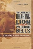 The Roaring Lion and Wedding Bells: in the Hearts of Tigers  &  Leopards
