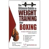 The Ultimate Guide To Weight Training for Boxing (The Ultimate Guide to Weight Training for Sports, 6) (The Ultimate Guide to Weight Training for Sports, ... Guide to Weight Training for Sports, 6)
